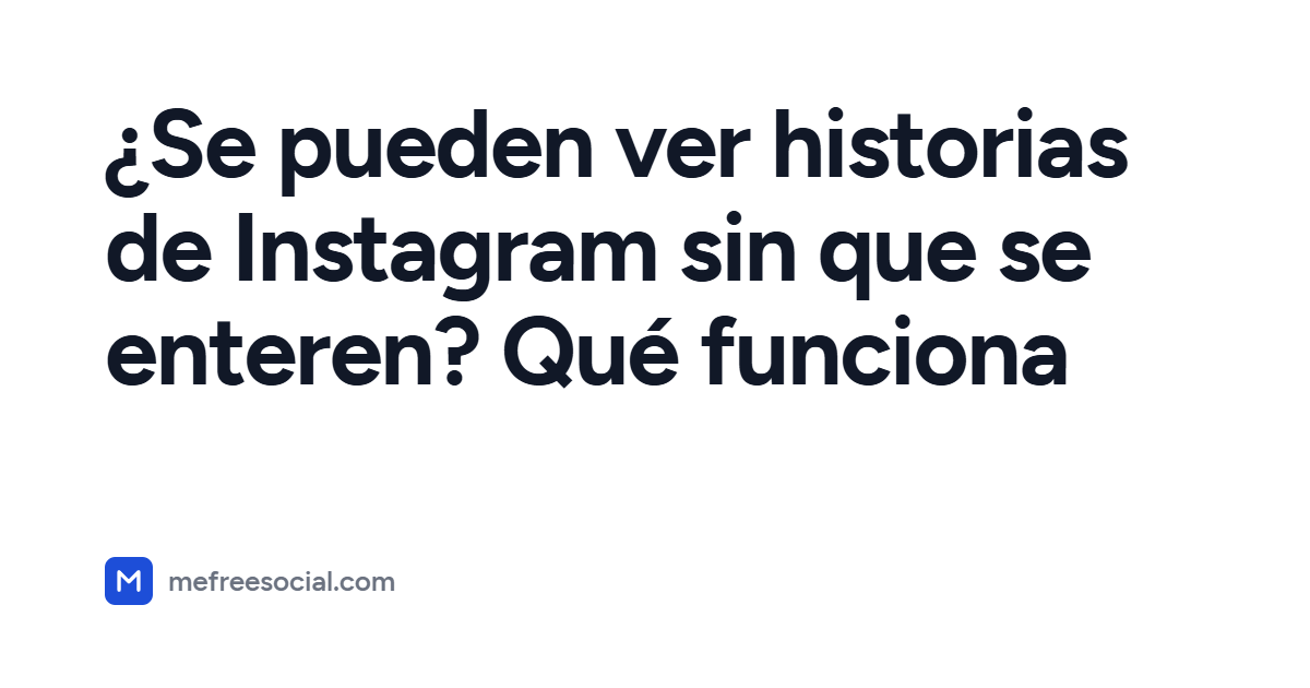Portada con el título del artículo: ¿Se pueden ver historias de Instagram sin que se enteren? Qué funciona