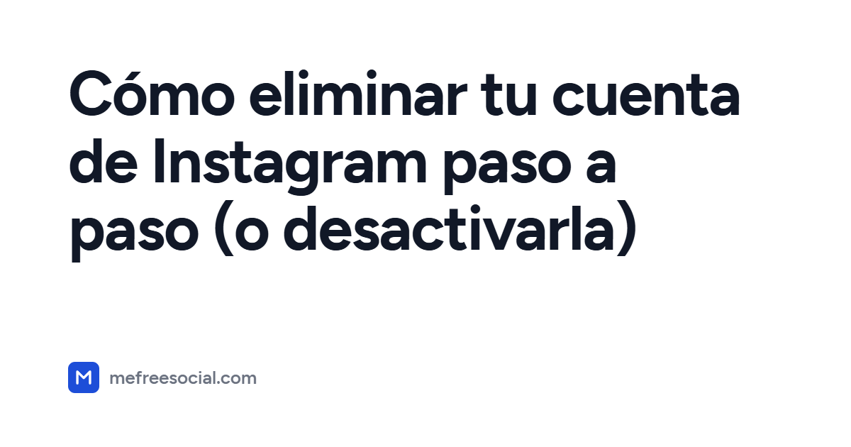 Portada con el título del artículo: Cómo eliminar tu cuenta de Instagram paso a paso (o desactivarla)