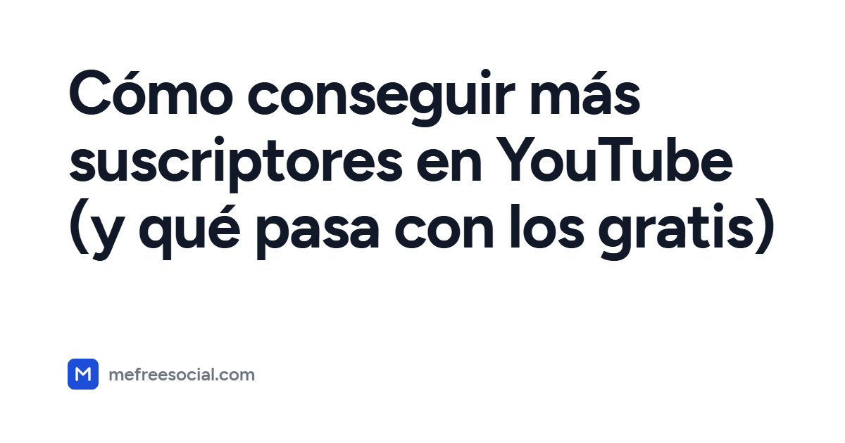 Portada con el título del artículo: Cómo conseguir más suscriptores en YouTube (y qué pasa con los gratis)
