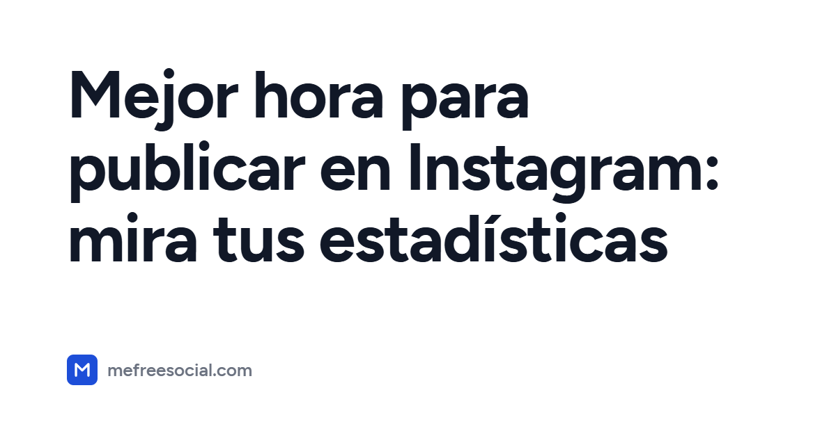 Portada con el título del artículo: Mejor hora para publicar en Instagram: mira tus estadísticas