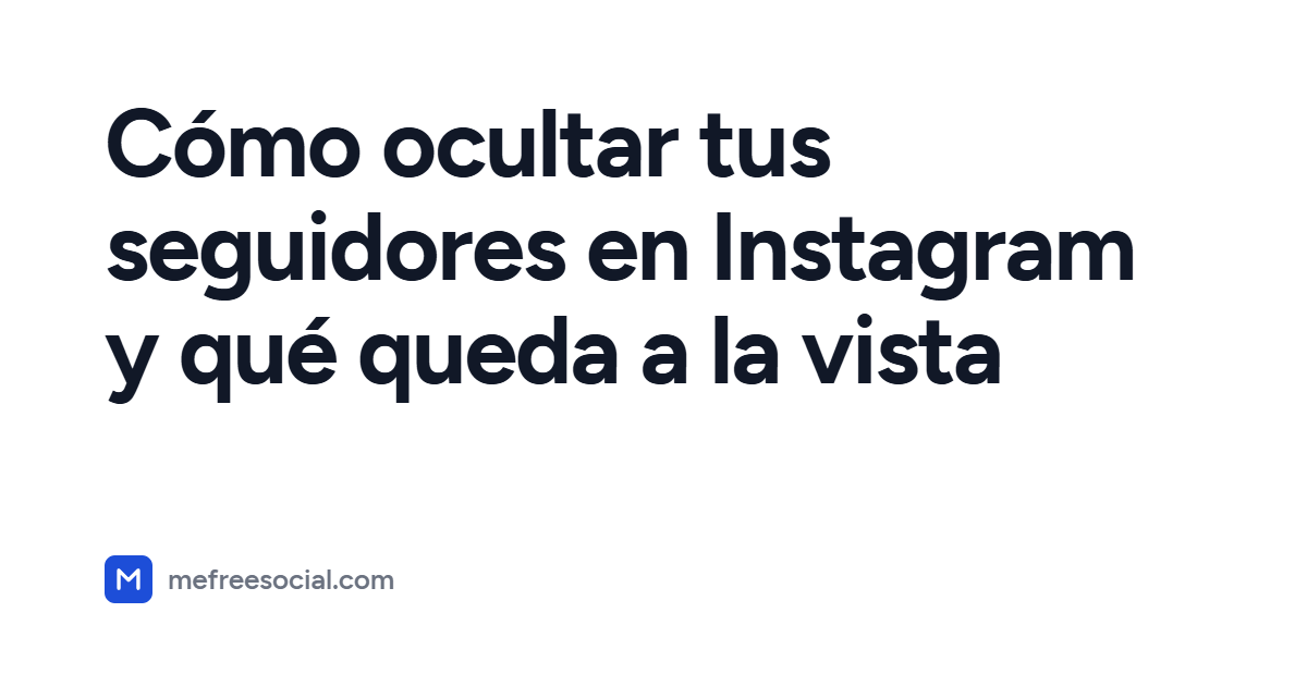 Portada con el título del artículo: Cómo ocultar tus seguidores en Instagram y qué queda a la vista