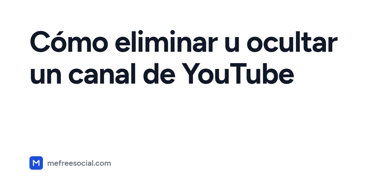 Portada con el título del artículo: Cómo eliminar u ocultar un canal de YouTube