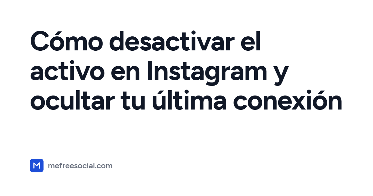 Portada con el título del artículo: Cómo desactivar el activo en Instagram y ocultar tu última conexión