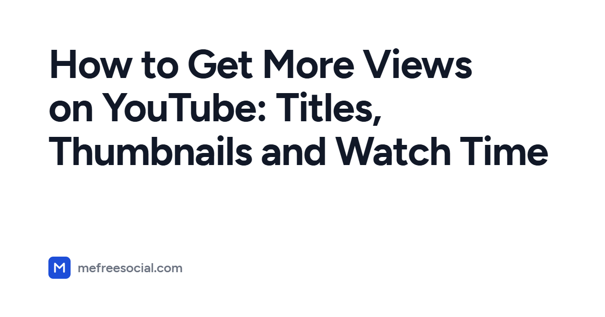 Cover image with the article title: How to Get More Views on YouTube: Titles, Thumbnails and Watch Time