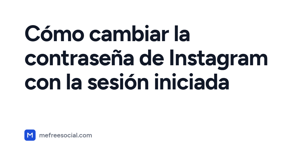 Portada con el título del artículo: Cómo cambiar la contraseña de Instagram con la sesión iniciada